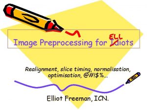 Image Preprocessing for Idiots Realignment slice timing normalisation