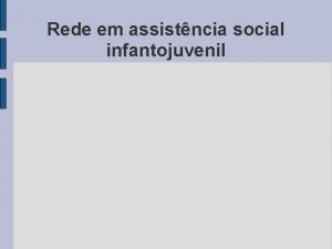 Rede em assistncia social infantojuvenil Lei Orgnica da