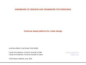 GRAMMARS OF DESIGNS AND GRAMMARS FOR DESIGNING Grammarbased