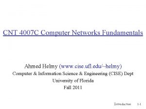 CNT 4007 C Computer Networks Fundamentals Ahmed Helmy