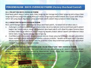 PENGENDALIAN BIAYA OVERHEAD PABRIK Factory Overhead Control 10