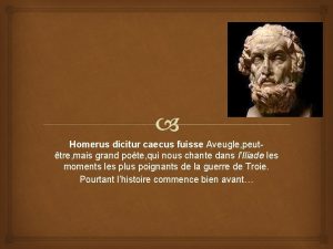 Homerus dicitur caecus fuisse Aveugle peuttre mais grand