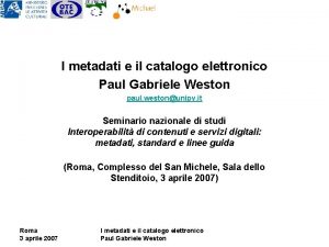 I metadati e il catalogo elettronico Paul Gabriele