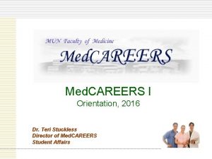 Med CAREERS I Orientation 2016 Dr Teri Stuckless