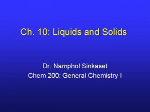 Ch 10 Liquids and Solids Dr Namphol Sinkaset