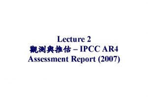 Lecture 2 IPCC AR 4 Assessment Report 2007