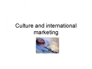 Culture and international marketing Culture Defined A continuously