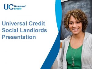 Universal Credit Social Landlords Presentation 1 Universal Credit