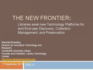 THE NEW FRONTIER Libraries seek new Technology Platforms