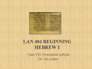 LAN 404 BEGINNING HEBREW I Class VIII Pronominal