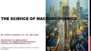 THE SCIENCE OF MACROECONOMICS DR HENDY TANNADY ST
