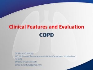 Clinical Features and Evaluation COPD Dr Mazen Qusaibaty