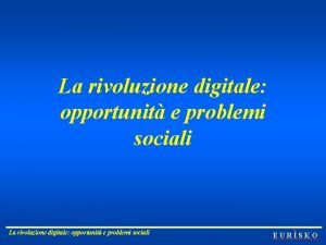 La rivoluzione digitale opportunit e problemi sociali EURISKO