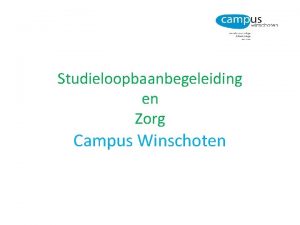Studieloopbaanbegeleiding en Zorg Campus Winschoten Studieloopbaanbegeleiding Taken SLBer