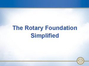 The Rotary Foundation Simplified The Rotary Foundation Rotary