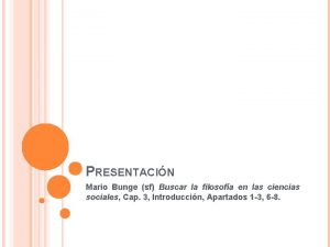 PRESENTACIN Mario Bunge sf Buscar la filosofa en