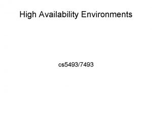 High Availability Environments cs 54937493 High Availability Requirements