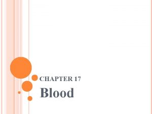 CHAPTER 17 Blood BLOOD COMPOSITION Blood a fluid