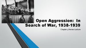 Open Aggression In Search of War 1938 1939