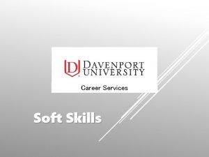 Career Services Soft Skills SOFT SKILLS DEFINED Soft
