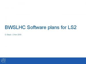 BWSLHC Software plans for LS 2 G Baud