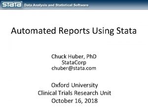 Automated Reports Using Stata Chuck Huber Ph D