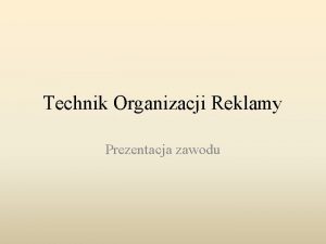 Technik Organizacji Reklamy Prezentacja zawodu Oglny opis zawodu