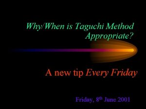 WhyWhen is Taguchi Method Appropriate A new tip