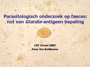 Parasitologisch onderzoek op faeces nut van Giardiaantigeen bepaling