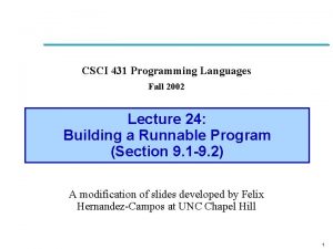 CSCI 431 Programming Languages Fall 2002 Lecture 24