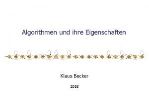 Algorithmen und ihre Eigenschaften Klaus Becker 2018 2