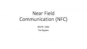 Near Field Communication NFC EE 174 SJSU Tan