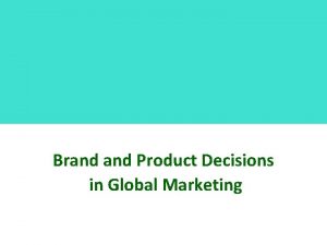 Brand Product Decisions in Global Marketing Basic Product