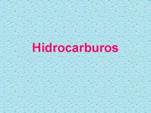 Hidrocarburos Hidrocarburos Los hidrocarburos son compuestos qumicos formados