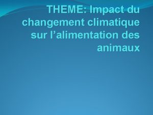 THEME Impact du changement climatique sur lalimentation des