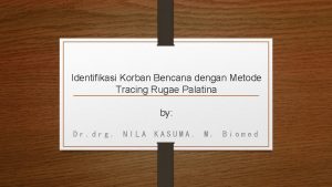 Identifikasi Korban Bencana dengan Metode Tracing Rugae Palatina