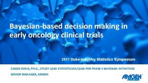 Bayesianbased decision making in early oncology clinical trials