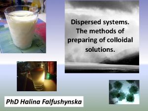 Dispersed systems The methods of preparing of colloidal