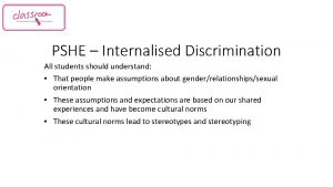 PSHE Internalised Discrimination All students should understand That