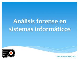 Anlisis forense en sistemas informticos Gabriel Montas Len