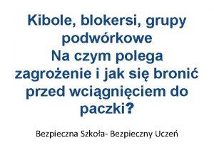 Kibole blokersi grupy podwrkowe Na czym polega zagroenie