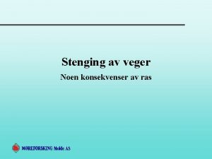 Stenging av veger Noen konsekvenser av ras Oppdraget