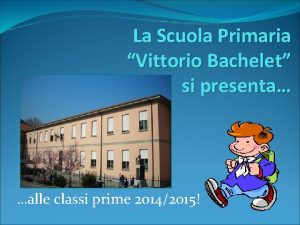 La Scuola Primaria Vittorio Bachelet si presenta alle