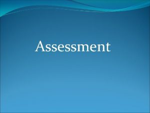 Assessment Assessment Workshop Outline Testing and assessment Why