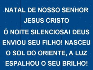 NATAL DE NOSSO SENHOR JESUS CRISTO NOITE SILENCIOSA