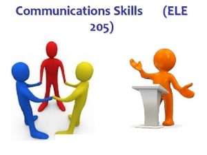 Communications Skills 205 ELE Dr Ahmad Dagamseh CHAPTER