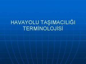 HAVAYOLU TAIMACILII TERMNOLOJS HAVAYOLU TAIMACILII n n Gnmzde