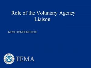 Role of the Voluntary Agency Liaison AIRS CONFERENCE