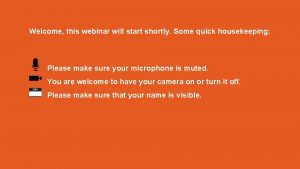 Welcome this webinar will start shortly Some quick