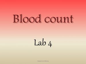 Blood count Lab 4 Naseem ALMthray Blood count